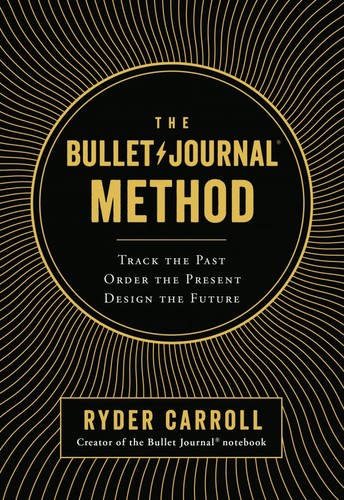 The Bullet Journal Method: The ultimate self-help manifesto and guide to productivity and mindful living